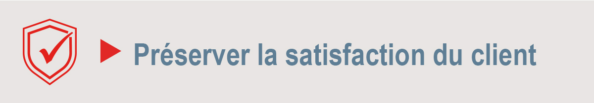 Préserver la satisfaction du client